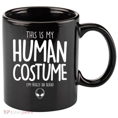 This Is My Human Costume I'm Really An Alien 11oz C Handle Ceramic Mug