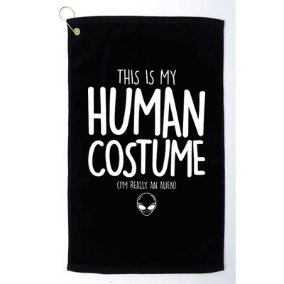 This Is My Human Costume I'm Really An Alien Platinum Collection Golf Towel