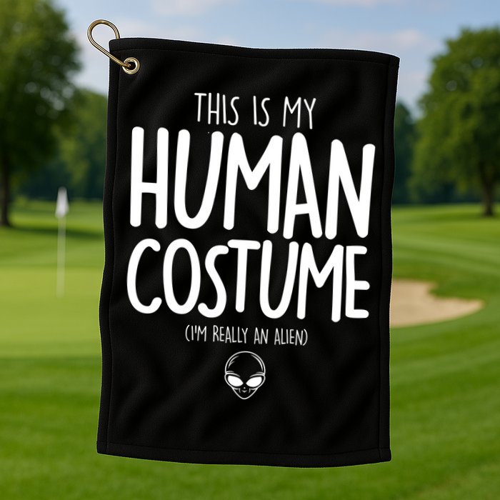 This Is My Human Costume I'm Really An Alien Golf Towel