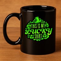 This is my Lucky Irish St. Patrick's Day 11oz C Handle Ceramic Mug