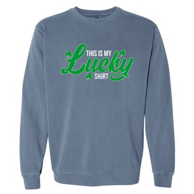 This is my Lucky Shirt St. Patrick's Day Garment-Dyed Sweatshirt