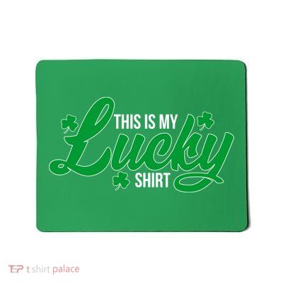 This is my Lucky Shirt St. Patrick's Day Mousepad