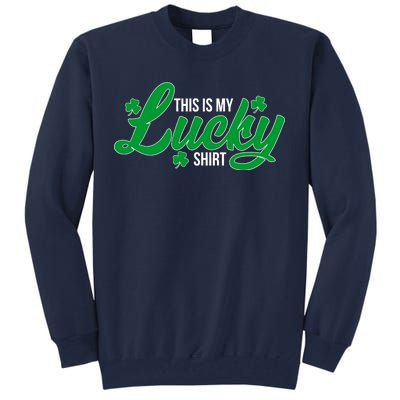 This is my Lucky Shirt St. Patrick's Day Tall Sweatshirt