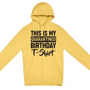 This Is My Quarantined Birthday Premium Pullover Hoodie