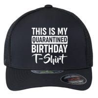 This Is My Quarantined Birthday Flexfit Unipanel Trucker Cap