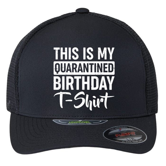 This Is My Quarantined Birthday Flexfit Unipanel Trucker Cap