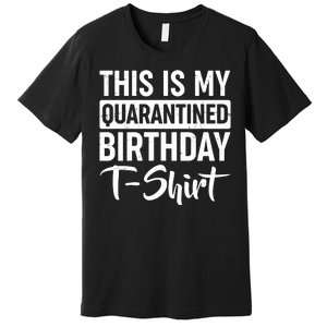 This Is My Quarantined Birthday Premium T-Shirt