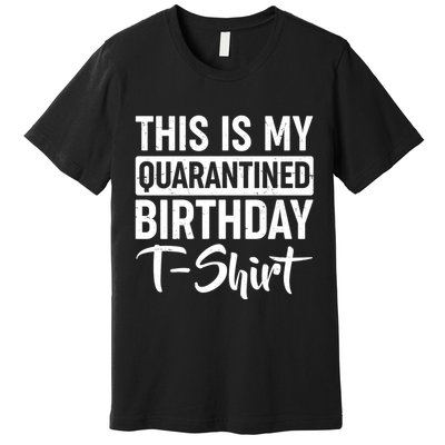 This Is My Quarantined Birthday Premium T-Shirt