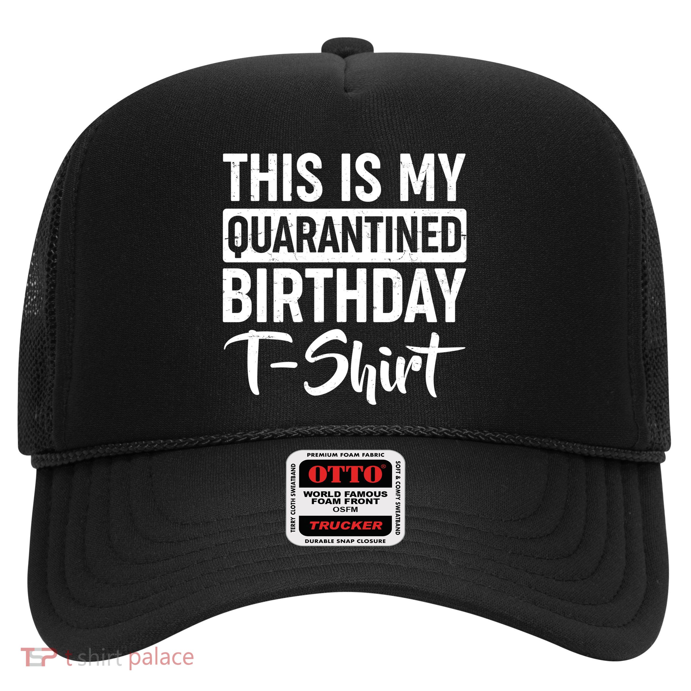 This Is My Quarantined Birthday Trucker Hat