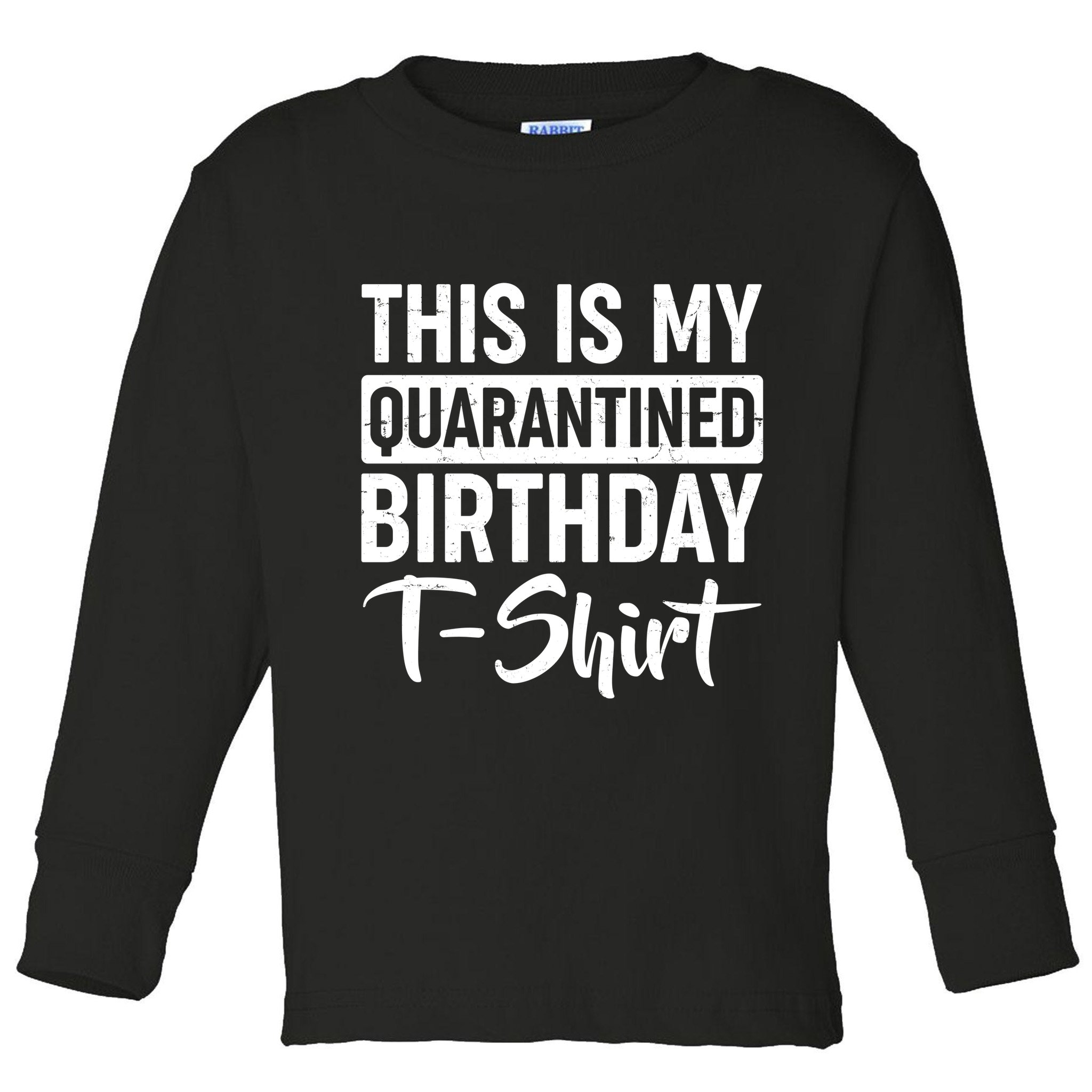 This Is My Quarantined Birthday Toddler Long Sleeve Shirt