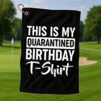 This Is My Quarantined Birthday Golf Towel