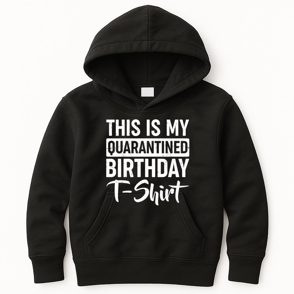 This Is My Quarantined Birthday Kids Hoodie
