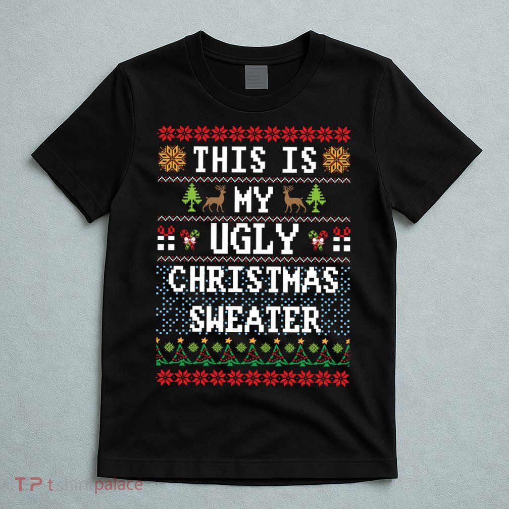 This Is My Ugly Christmas Sweater Party Funny T-Shirt