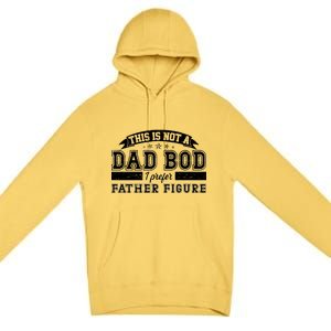 This Is Not A Dad Bod I Prefer Father Figure Premium Pullover Hoodie