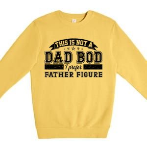 This Is Not A Dad Bod I Prefer Father Figure Premium Crewneck Sweatshirt