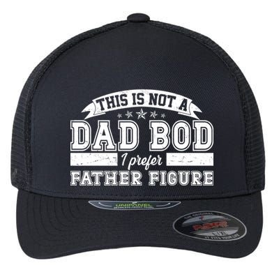 This Is Not A Dad Bod I Prefer Father Figure Flexfit Unipanel Trucker Cap