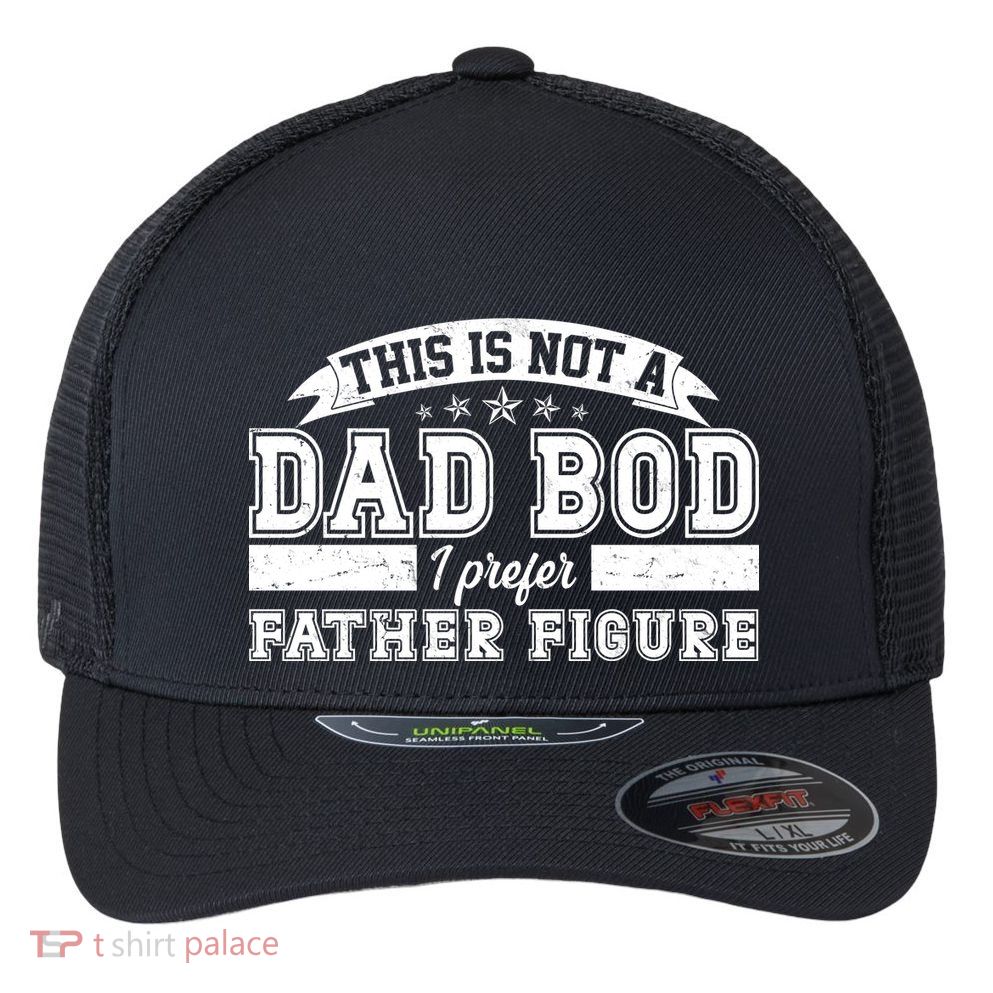 This Is Not A Dad Bod I Prefer Father Figure Flexfit Unipanel Trucker Cap
