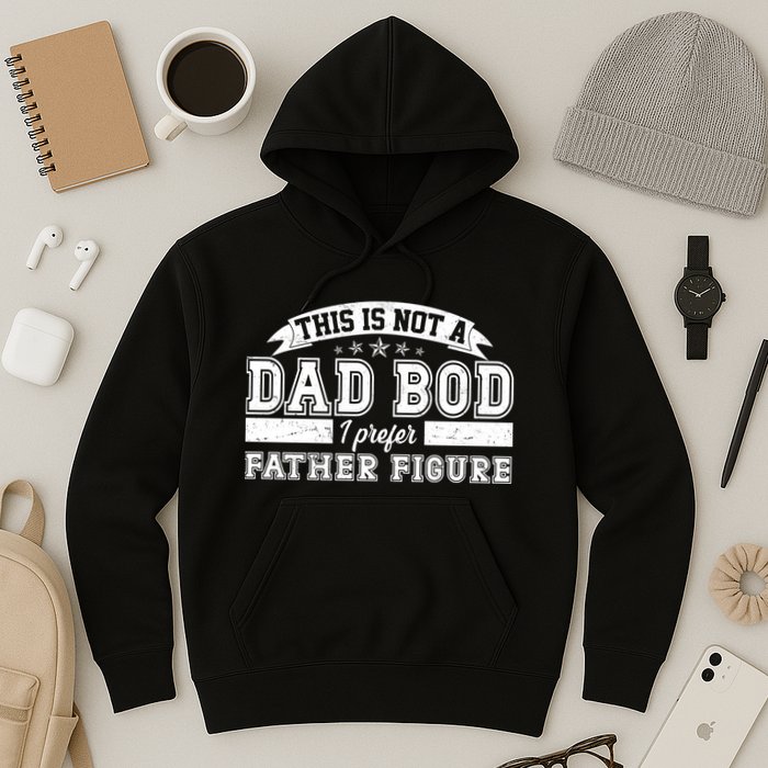 This Is Not A Dad Bod I Prefer Father Figure Hoodie