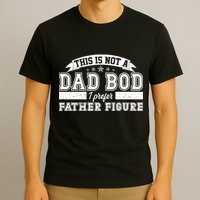 This Is Not A Dad Bod I Prefer Father Figure T-Shirt
