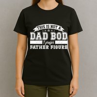 This Is Not A Dad Bod I Prefer Father Figure T-Shirt