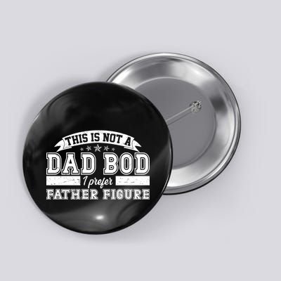 This Is Not A Dad Bod I Prefer Father Figure Button