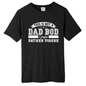 This Is Not A Dad Bod I Prefer Father Figure Tall Fusion ChromaSoft Performance T-Shirt