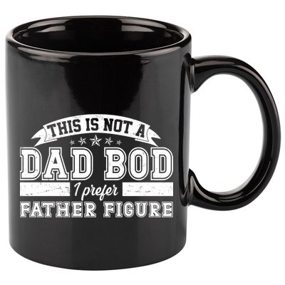 This Is Not A Dad Bod I Prefer Father Figure 11oz C Handle Ceramic Mug