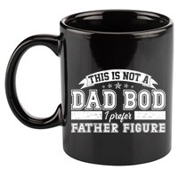 This Is Not A Dad Bod I Prefer Father Figure 11oz C Handle Ceramic Mug