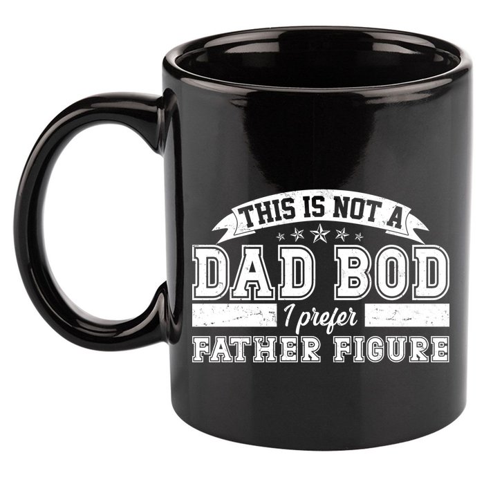 This Is Not A Dad Bod I Prefer Father Figure 11oz C Handle Ceramic Mug