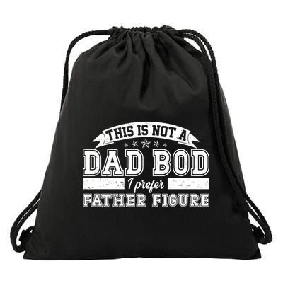 This Is Not A Dad Bod I Prefer Father Figure Drawstring Bag
