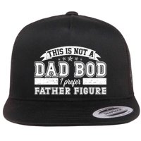 This Is Not A Dad Bod I Prefer Father Figure Flat Bill Trucker Hat