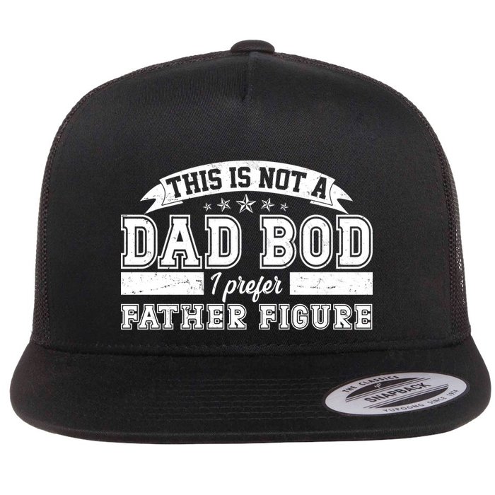 This Is Not A Dad Bod I Prefer Father Figure Flat Bill Trucker Hat