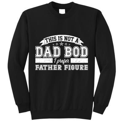 This Is Not A Dad Bod I Prefer Father Figure Tall Sweatshirt