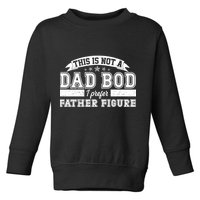 This Is Not A Dad Bod I Prefer Father Figure Toddler Sweatshirt