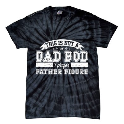 This Is Not A Dad Bod I Prefer Father Figure Tie-Dye T-Shirt
