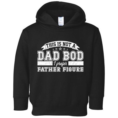 This Is Not A Dad Bod I Prefer Father Figure Toddler Hoodie