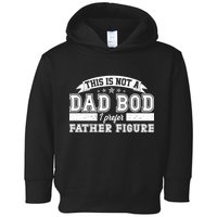 This Is Not A Dad Bod I Prefer Father Figure Toddler Hoodie