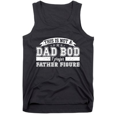This Is Not A Dad Bod I Prefer Father Figure Tank Top