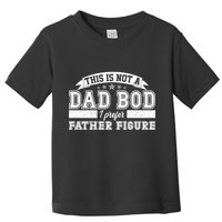 This Is Not A Dad Bod I Prefer Father Figure Toddler T-Shirt