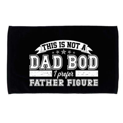 This Is Not A Dad Bod I Prefer Father Figure Microfiber Hand Towel