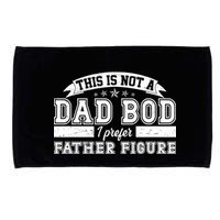 This Is Not A Dad Bod I Prefer Father Figure Microfiber Hand Towel