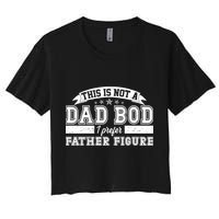 This Is Not A Dad Bod I Prefer Father Figure Crop Top