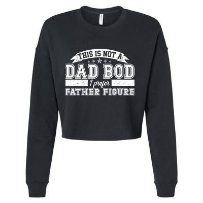 This Is Not A Dad Bod I Prefer Father Figure Cropped Pullover Crew