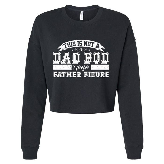 This Is Not A Dad Bod I Prefer Father Figure Cropped Pullover Crew