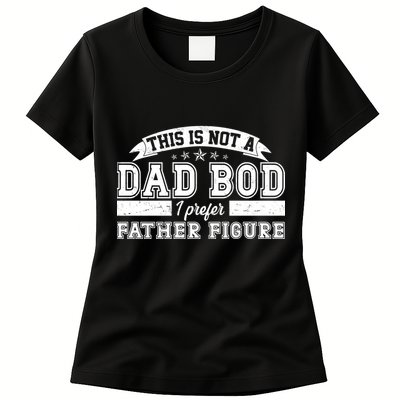 This Is Not A Dad Bod I Prefer Father Figure Womens T-Shirt