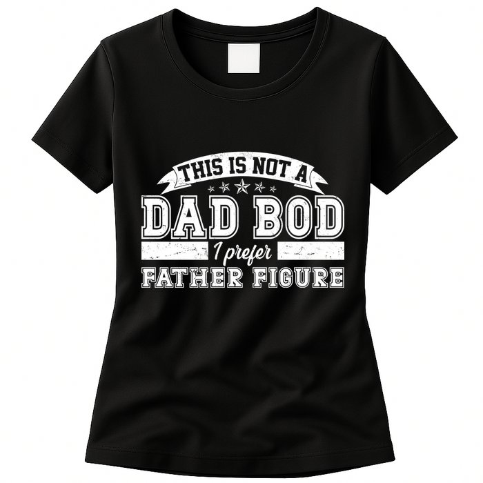 This Is Not A Dad Bod I Prefer Father Figure Womens T-Shirt