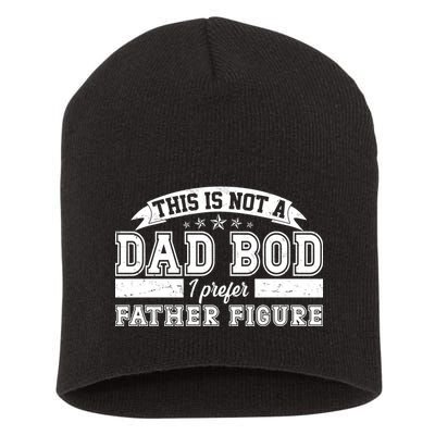 This Is Not A Dad Bod I Prefer Father Figure Short Acrylic Beanie