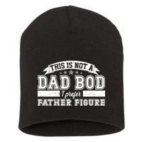 This Is Not A Dad Bod I Prefer Father Figure Short Acrylic Beanie