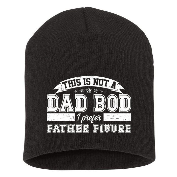 This Is Not A Dad Bod I Prefer Father Figure Short Acrylic Beanie