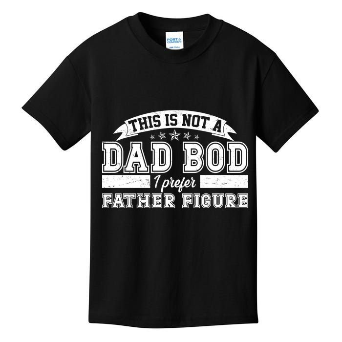 This Is Not A Dad Bod I Prefer Father Figure Kids T-Shirt